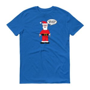 SANTA BELIEVES IN YOU t-shirt
